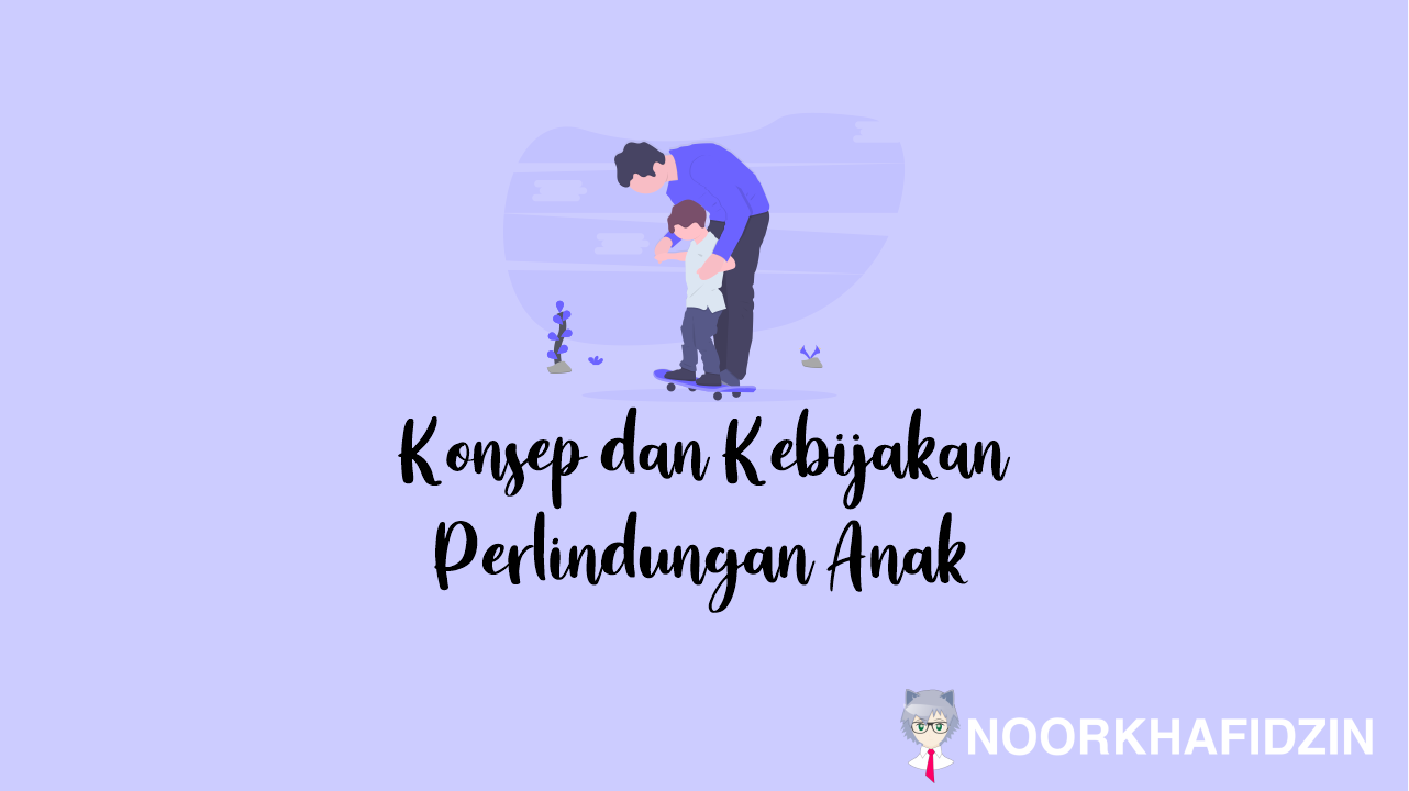 Konsep dan Kebijakan Perlindungan Anak
