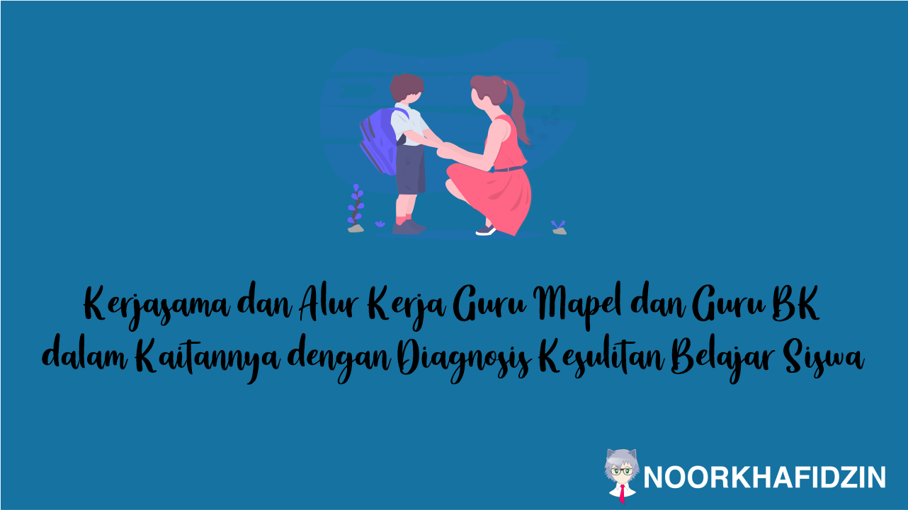 Kerjasama dan Alur Kerja Guru Mapel dan Guru BK dalam Kaitannya dengan Diagnosis Kesulitan Belajar Siswa